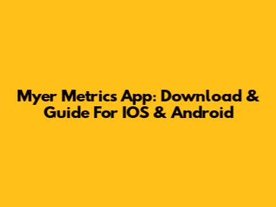 Myer Metrics App: Download & Guide For IOS & Android