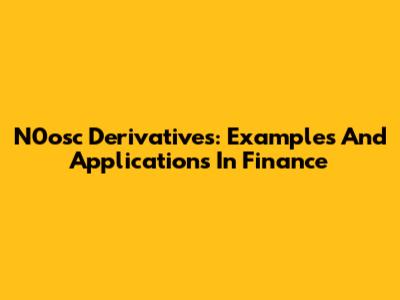 N0osc Derivatives: Examples And Applications In Finance