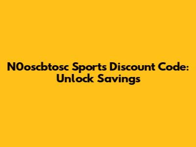 N0oscbtosc Sports Discount Code: Unlock Savings