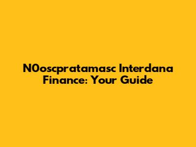N0oscpratamasc Interdana Finance: Your Guide
