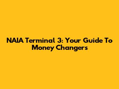 NAIA Terminal 3: Your Guide To Money Changers