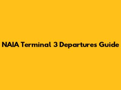 NAIA Terminal 3 Departures Guide