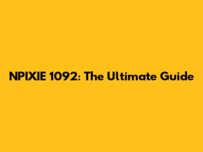 NPIXIE 1092: The Ultimate Guide