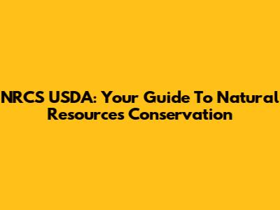 NRCS USDA: Your Guide To Natural Resources Conservation
