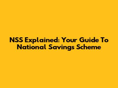 NSS Explained: Your Guide To National Savings Scheme