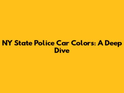 NY State Police Car Colors: A Deep Dive