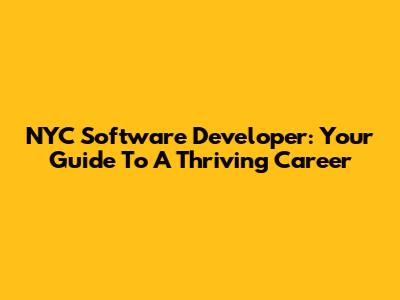 NYC Software Developer: Your Guide To A Thriving Career