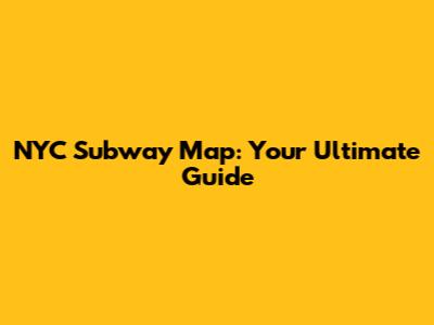 NYC Subway Map: Your Ultimate Guide