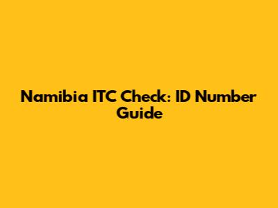 Namibia ITC Check: ID Number Guide