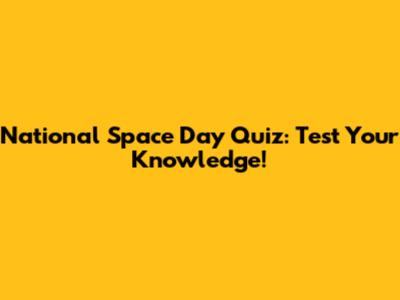 National Space Day Quiz: Test Your Knowledge!