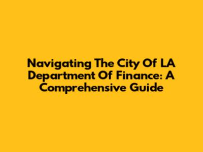 Navigating The City Of LA Department Of Finance: A Comprehensive Guide