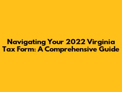 Navigating Your 2022 Virginia Tax Form: A Comprehensive Guide