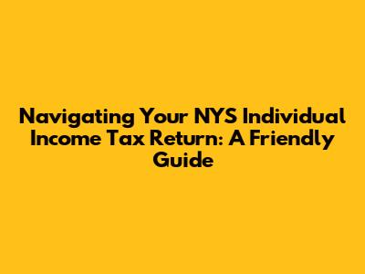 Navigating Your NYS Individual Income Tax Return: A Friendly Guide