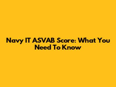 Navy IT ASVAB Score: What You Need To Know