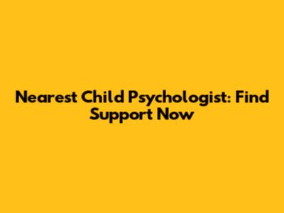 Nearest Child Psychologist: Find Support Now