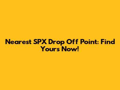 Nearest SPX Drop Off Point: Find Yours Now!