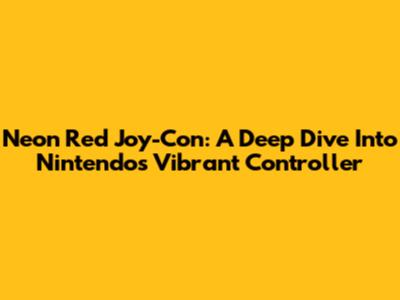 Neon Red Joy-Con: A Deep Dive Into Nintendo's Vibrant Controller