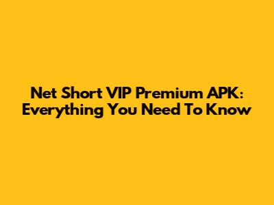 Net Short VIP Premium APK: Everything You Need To Know