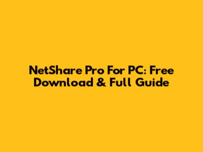 NetShare Pro For PC: Free Download & Full Guide
