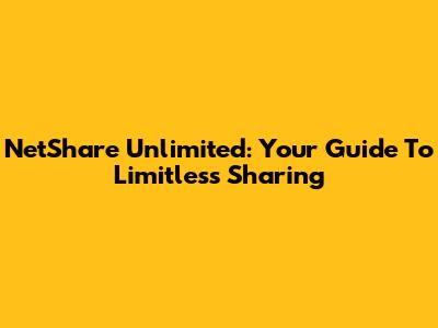 NetShare Unlimited: Your Guide To Limitless Sharing