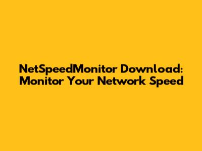 NetSpeedMonitor Download: Monitor Your Network Speed