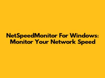 NetSpeedMonitor For Windows: Monitor Your Network Speed