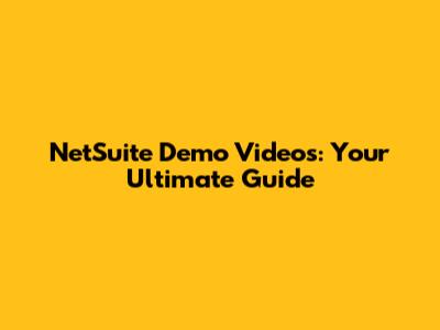 NetSuite Demo Videos: Your Ultimate Guide