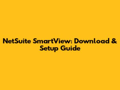 NetSuite SmartView: Download & Setup Guide