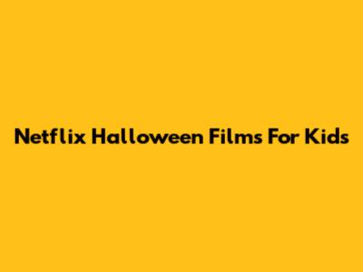 Netflix Halloween Films For Kids
