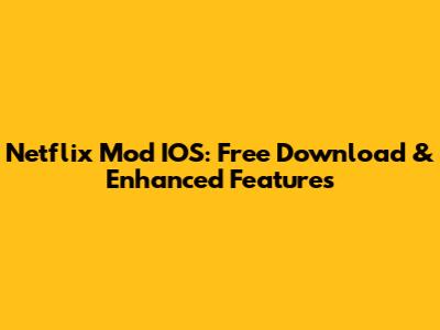 Netflix Mod IOS: Free Download & Enhanced Features