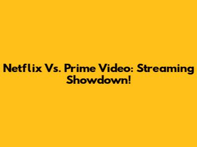 Netflix Vs. Prime Video: Streaming Showdown!