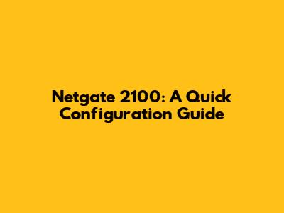 Netgate 2100: A Quick Configuration Guide