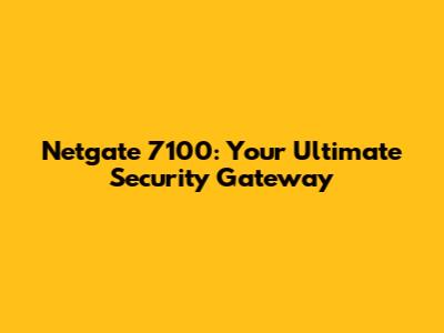 Netgate 7100: Your Ultimate Security Gateway