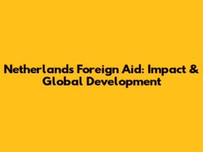 Netherlands' Foreign Aid: Impact & Global Development