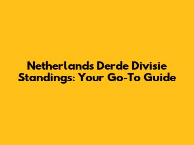 Netherlands Derde Divisie Standings: Your Go-To Guide