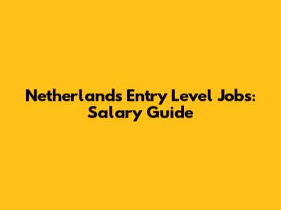 Netherlands Entry Level Jobs: Salary Guide