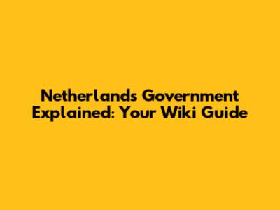 Netherlands Government Explained: Your Wiki Guide