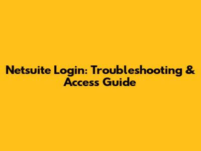 Netsuite Login: Troubleshooting & Access Guide
