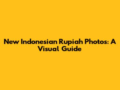 New Indonesian Rupiah Photos: A Visual Guide