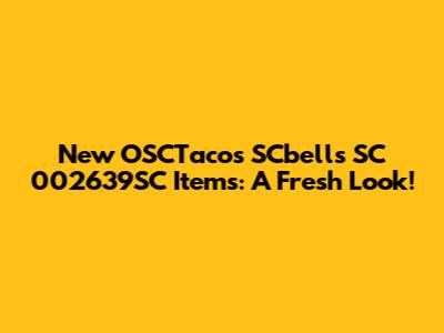 New OSCTacos SCbells SC 002639SC Items: A Fresh Look!
