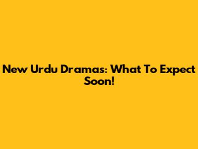 New Urdu Dramas: What To Expect Soon!
