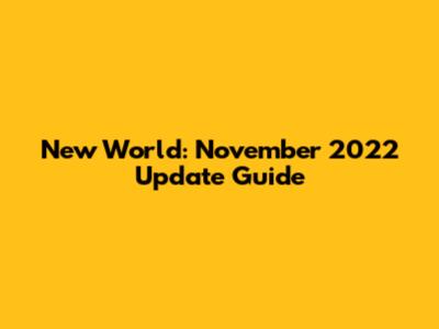 New World: November 2022 Update Guide