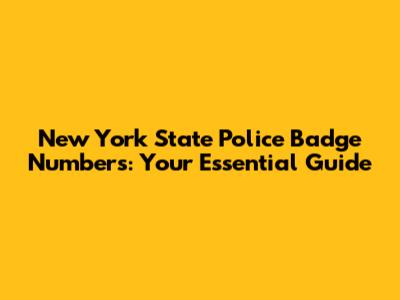 New York State Police Badge Numbers: Your Essential Guide
