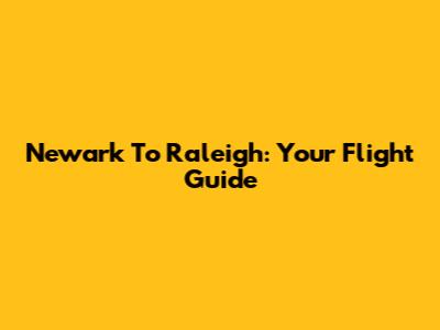 Newark To Raleigh: Your Flight Guide