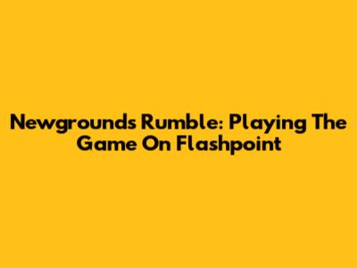 Newgrounds Rumble: Playing The Game On Flashpoint