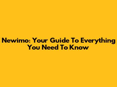 Newimo: Your Guide To Everything You Need To Know