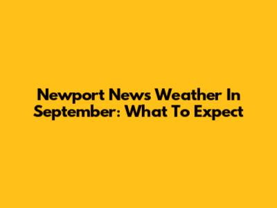 Newport News Weather In September: What To Expect
