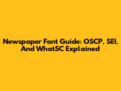 Newspaper Font Guide: OSCP, SEI, And WhatSC Explained
