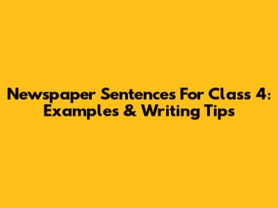 Newspaper Sentences For Class 4: Examples & Writing Tips