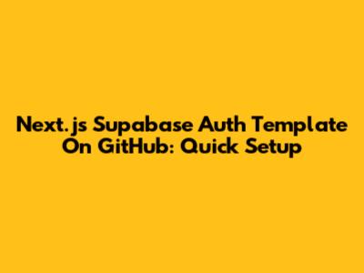 Next.js Supabase Auth Template On GitHub: Quick Setup